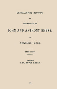 Genealogical Records of the Descendants of John and Anthony Emery of Newbury, Mass 1810-1890