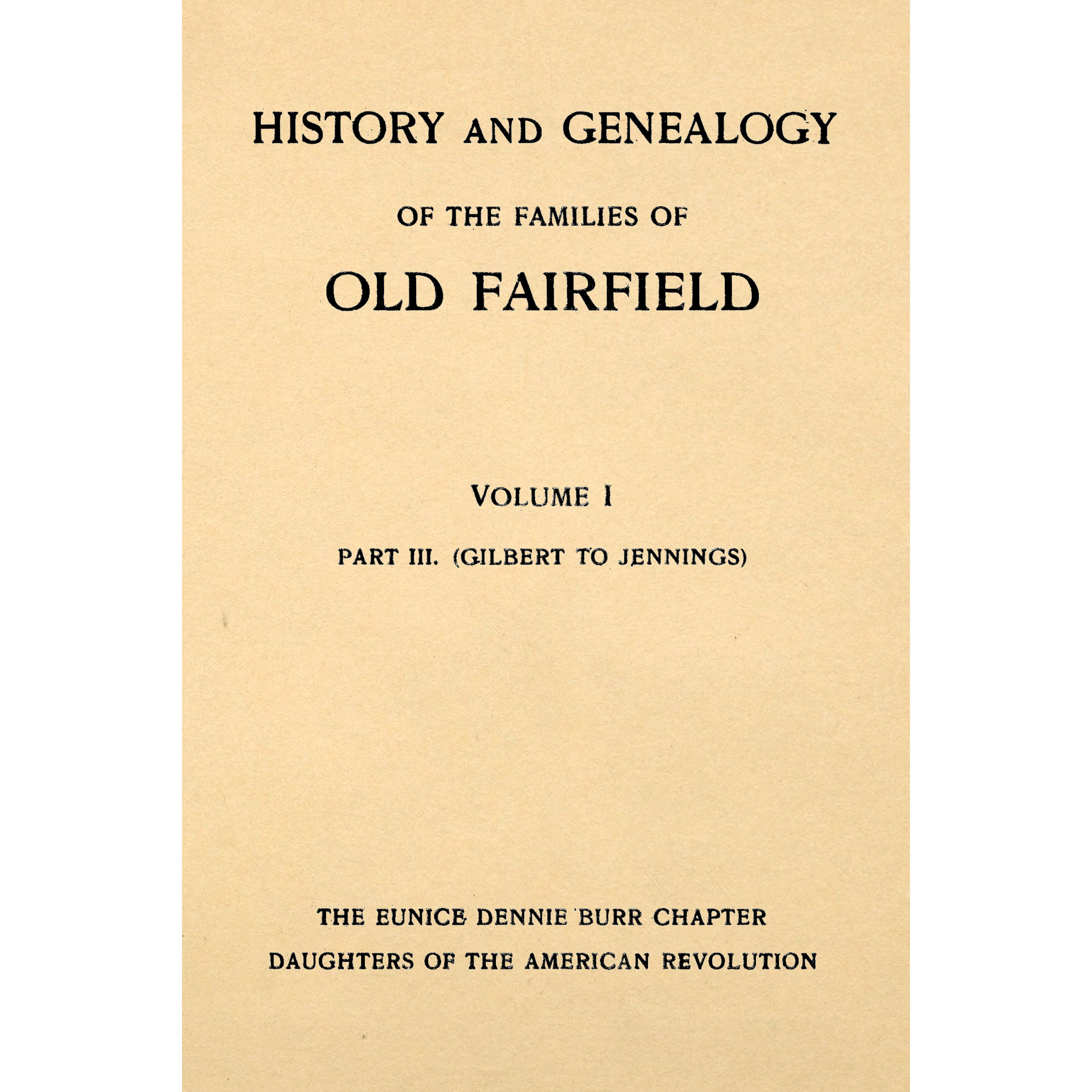 History and Genealogy of the Families of Old Fairfield Volume I Part 3. (Gilbert to Jennings)