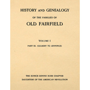 History and Genealogy of the Families of Old Fairfield Volume I Part 3. (Gilbert to Jennings)