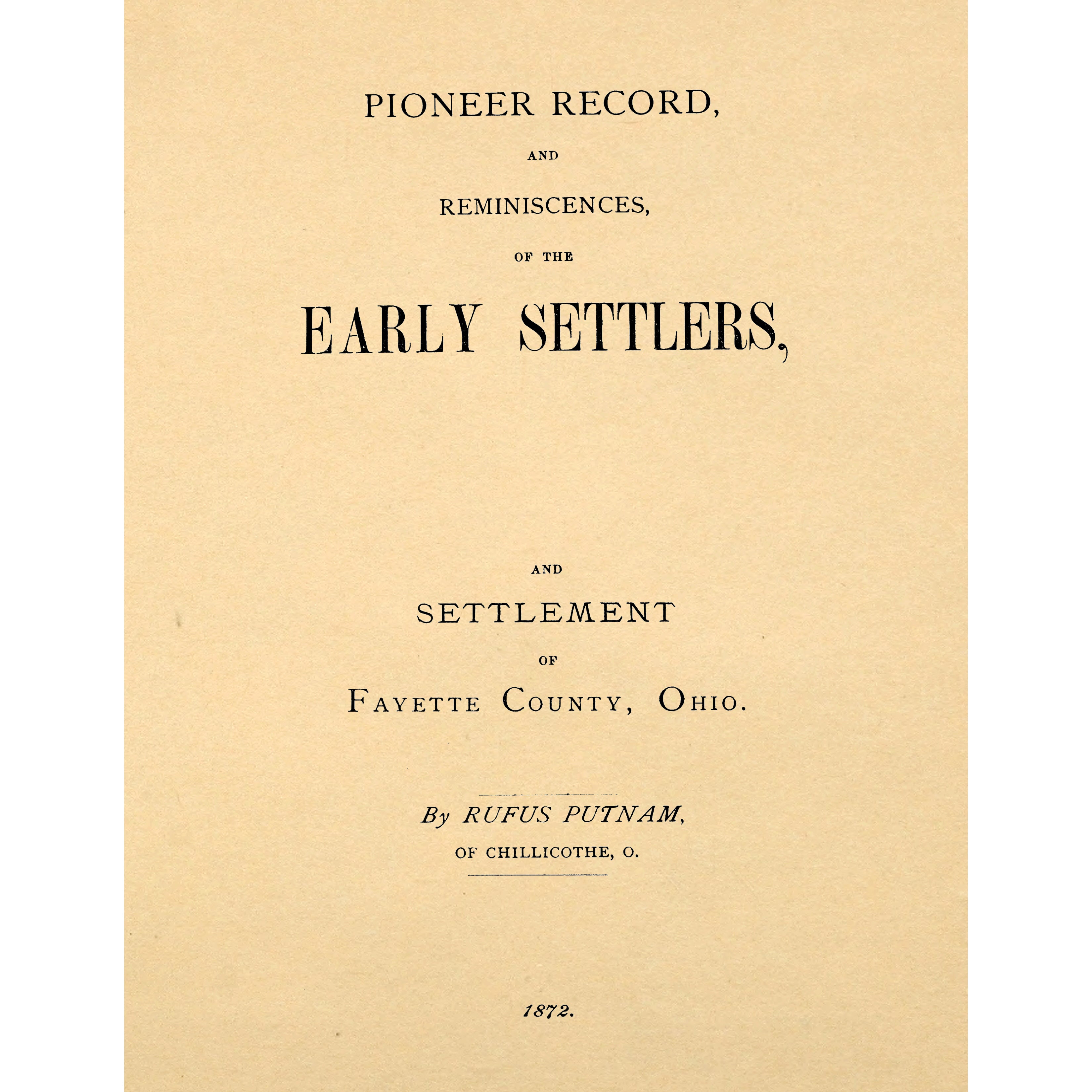 Pioneer record and reminiscences of the early settlers and settlement of Fayette County, Ohio