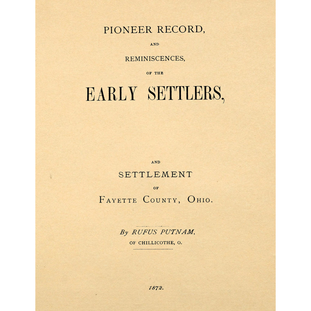 Pioneer record and reminiscences of the early settlers and settlement of Fayette County, Ohio