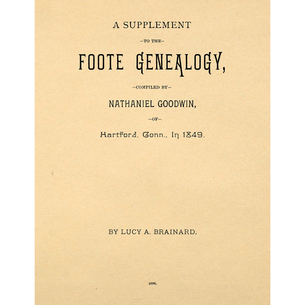 A supplement to the Foote genealogy, comp. by Nathaniel Goodwin, of Hartford, Conn., in 1849