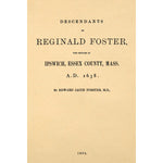Genealogy of the Fo(r)ster family; descendants of Reginald Foster, who settled in Ipswich, Essex County, Mass. A.D. 1638