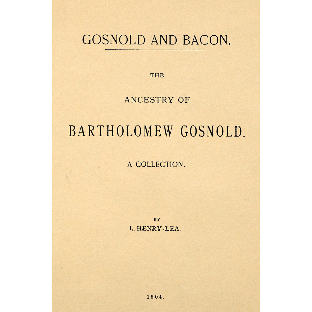Gosnold and Bacon. The ancestry of Bartholomew Gosnold. A collection