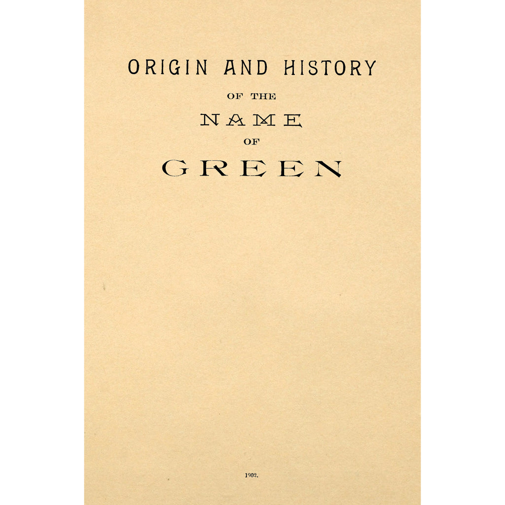 Origin and history of the name of Green, with biographies of all the most noted persons of that name
