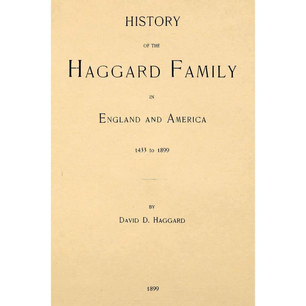 History of the Haggard Family in England and America 1433 to 1899