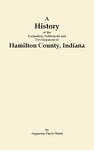 A History of the Formation , Settlement and Development of Hamilton County, Indiana,