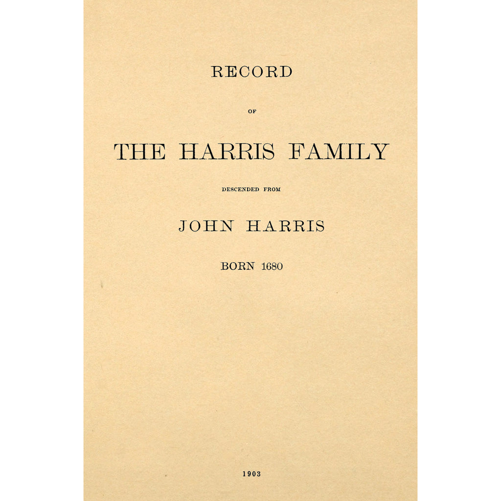 Record of the Harris Family Descended from John Harris born 1680 in Wiltwhire England