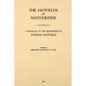 The Hatfields of Westchester; A Genealogy of the Descendants of Thomas Hatfield of New Amsterdam and Mamaroneck, Whose Sons Settled in White Plains, Westchester County, New York