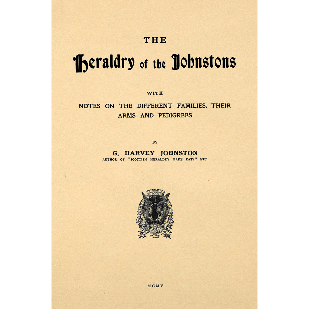 The heraldry of the Johnstons : with notes on the different families, their arms and pedigrees