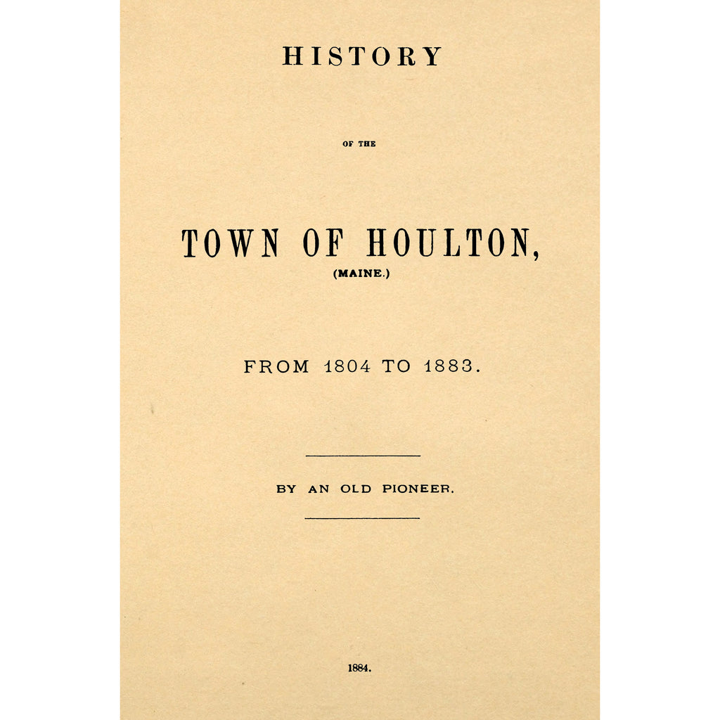 History of the town of Houlton, Maine, from 1804 to 1883