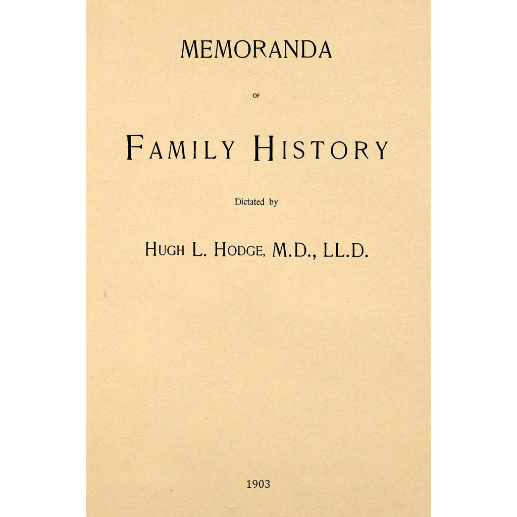 Memoranda of family history dictated by Hugh L. Hodge, M.D., LL.D.
