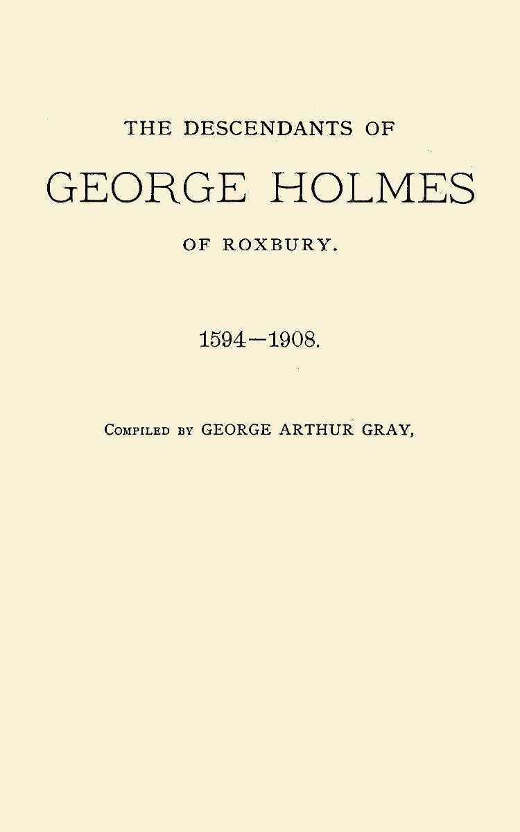 The Descendants of George Holmes of Roxbury 1594-1908