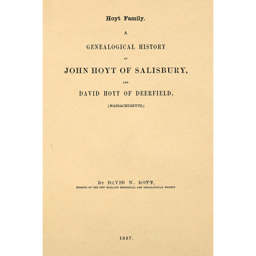 Hoyt family. A genealogical history of John Hoyt of Salisbury, and David Hoyt of Deerfield, (Massachusetts,) and their descendants