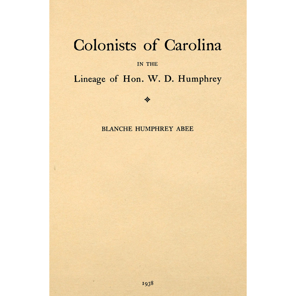 Colonists of Carolina in the Lineage of Hon. W. D. Humphrey