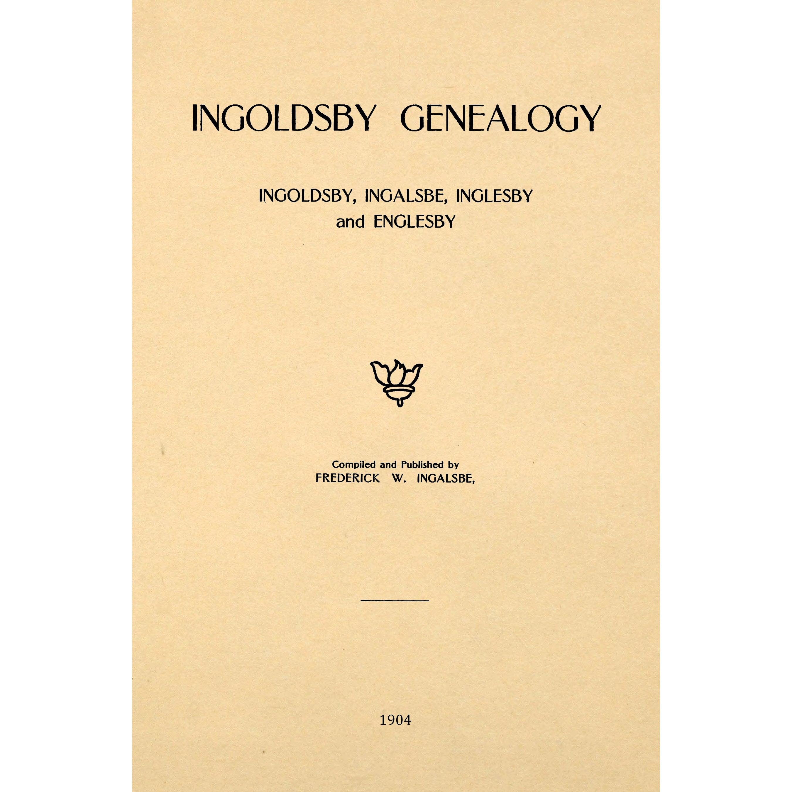 Ingoldsby genealogy, Ingoldsby, Ingalsbe, Ingelsby and Englesby, from the 13th century to 1904