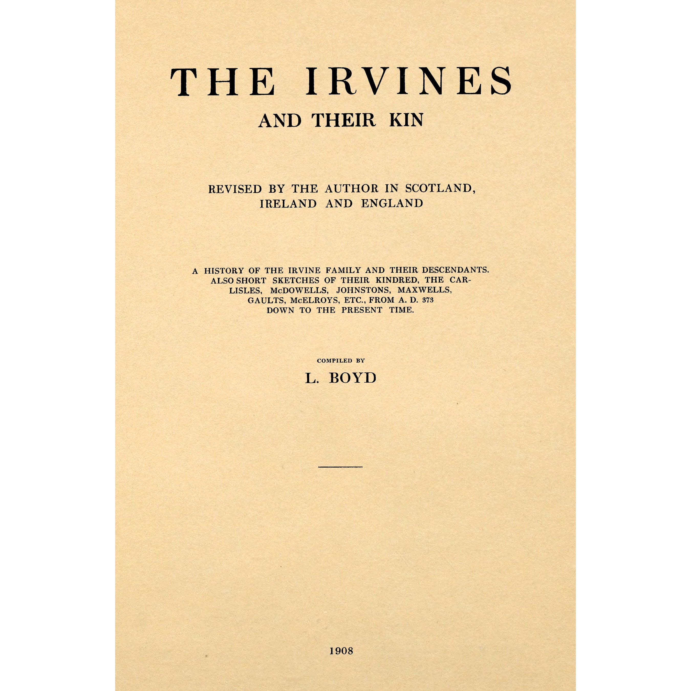 The Irvines and their kin; revised by the author in Scotland, Ireland and England; a history of the Irvine family and their descendants