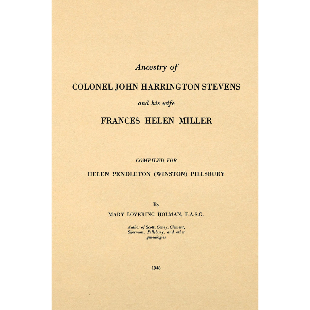 Ancestry of Colonel John Harrington Stevens and his wife Frances Helen Miller Volume I