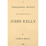 A Genealogical Account of the Descendants of John Kelly of Newbury, Massachusetts, U.S.A.