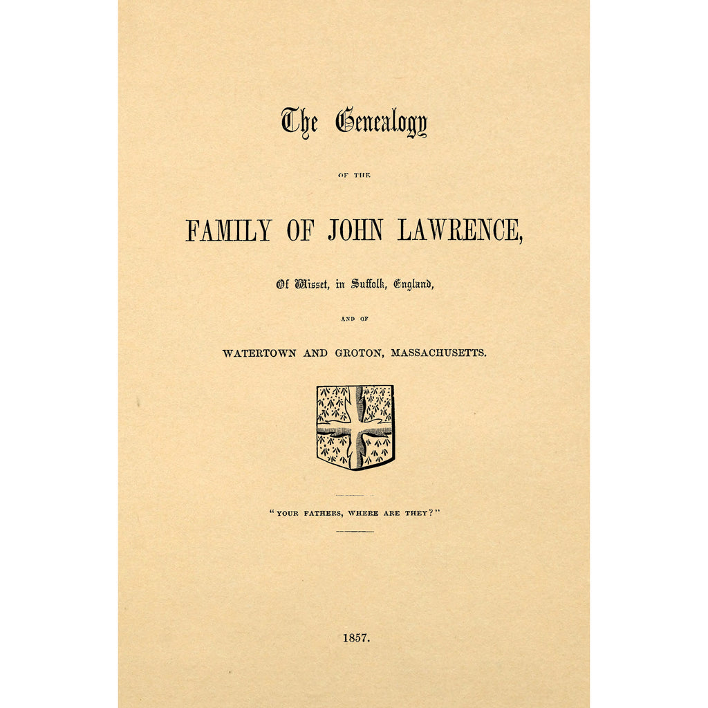 The genealogy of the family of John Lawrence, of Wisset, in Suffolk, England, and of Watertown and Groton, Massachusetts
