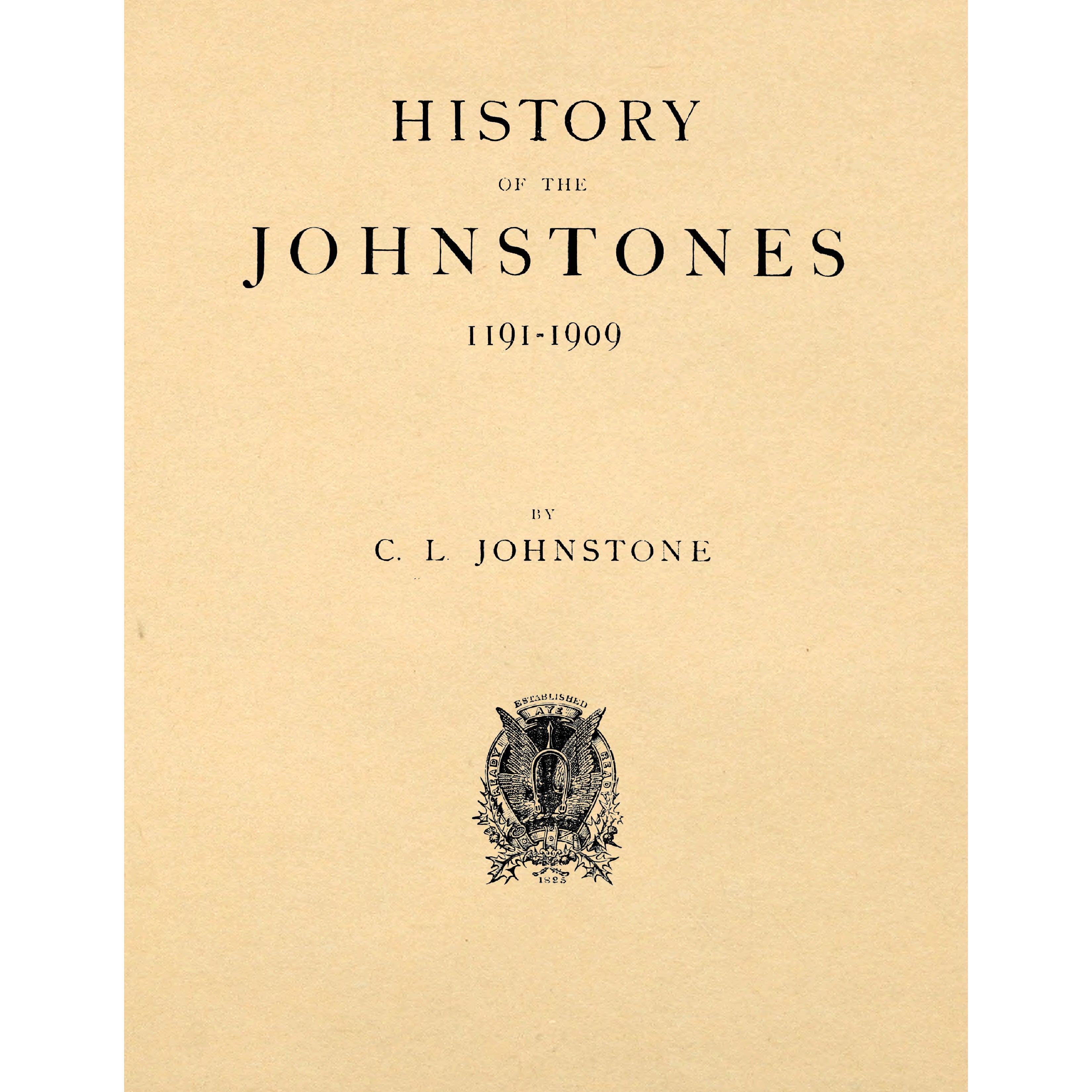 History of the Johnstones 1191 -- 1909 With Descriptions of Border Life