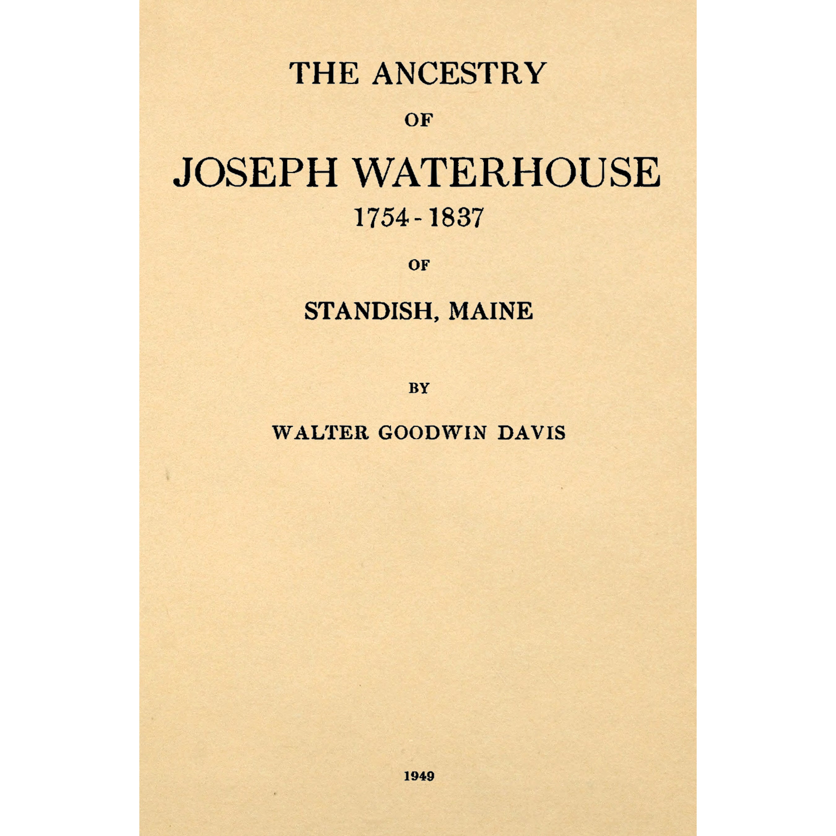 The ancestry of Joseph Waterhouse, 1754-1837, of Standish, Maine