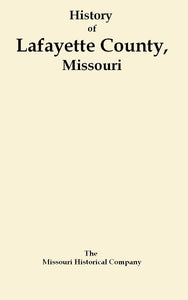 History of Lafayette County Missouri  [Missing  Introduction and Table of Contents]
