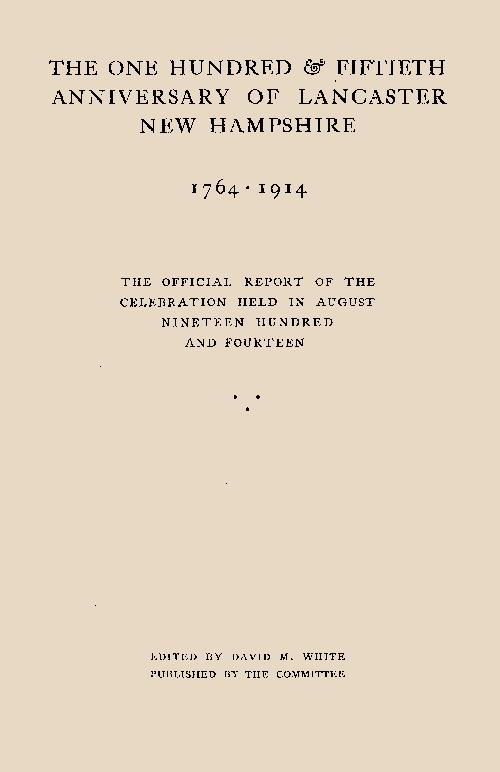 The One Hundred and Fiftieth Anniversary of Lancaster New Hampshire 1764 -- 1914