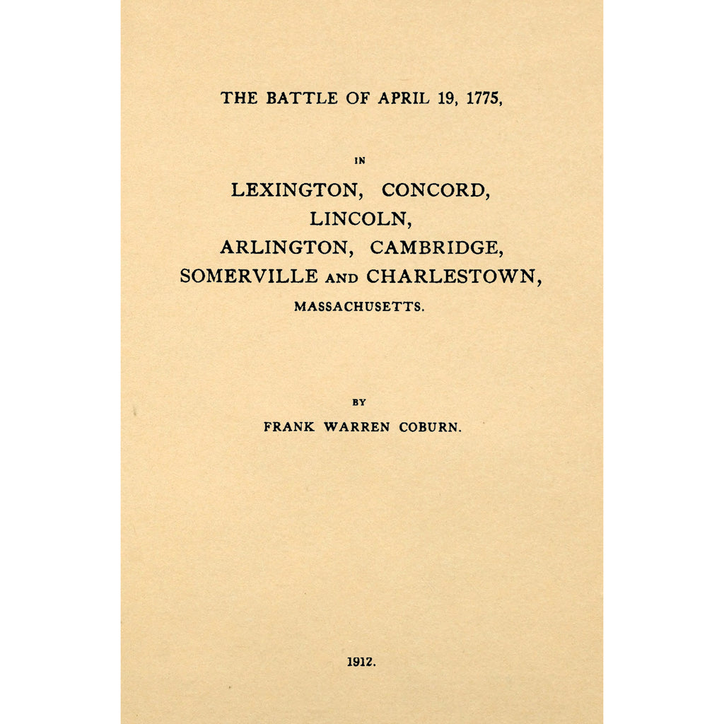 The Battle of April 19, 1775, in Lexington, Concord, Lincoln, Arlington, Cambridge, Somerville and Charlestown, Massachusetts.  With the Muster Rolls of the Participating American Companies