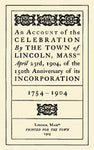 An Account of the Celebration by the Town of Lincoln, Mass, April 23rd, 1904, of the 150th Anniversary of its Incorporation; 1754-1904