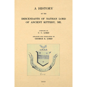 A History of the Descendants of Nathan Lord of Ancient Kittery, ME.