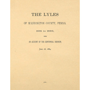 The Lyles of Washington County, Penna. 1681 to 1886,