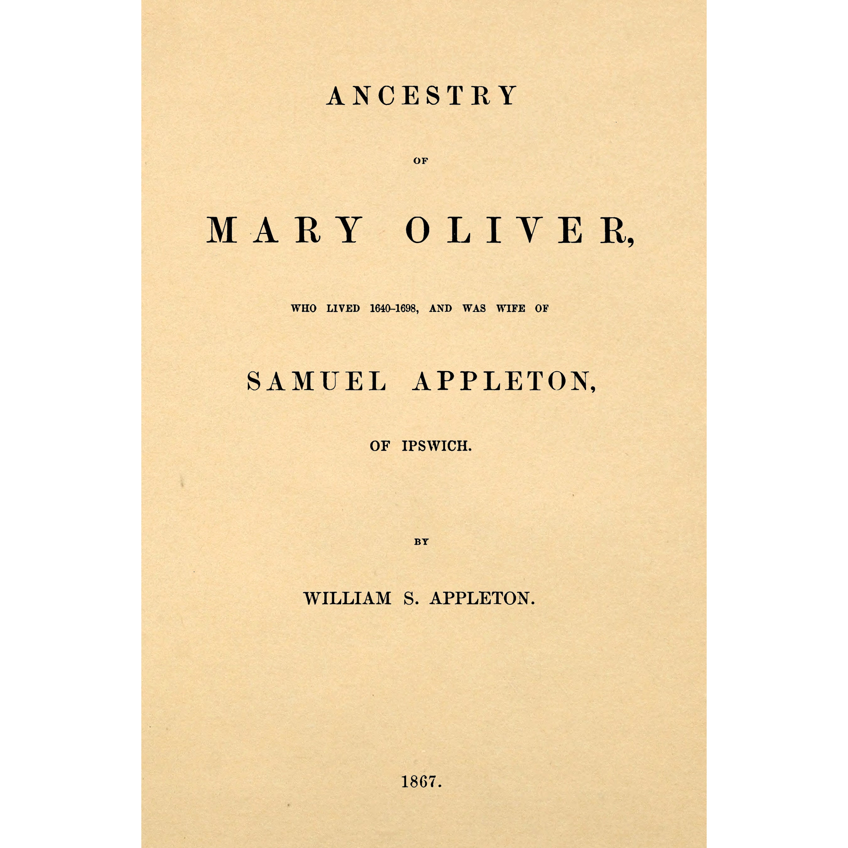 Ancestry of Mary Oliver, who lived 1640-1698, and was wife of Samuel Appleton, of Ipswich