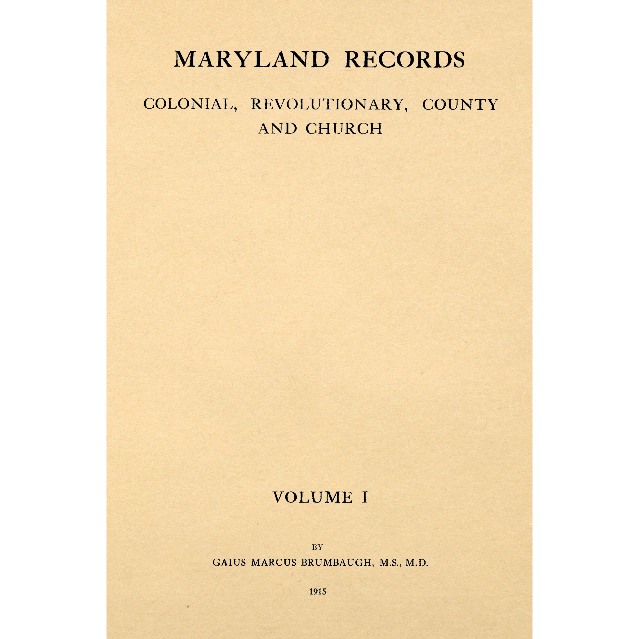 Maryland Records; Colonial, Revolutionary, County and Church, From Original Sources Volume I