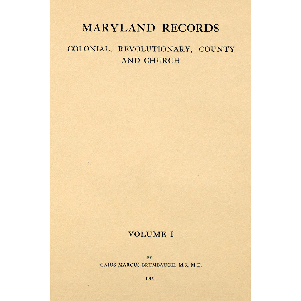 Maryland Records; Colonial, Revolutionary, County and Church, From Original Sources Volume I