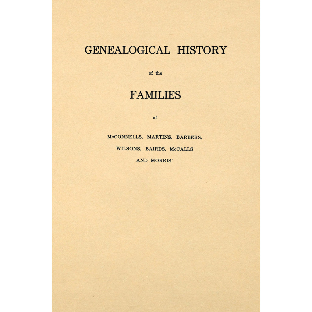 Genealogical History of the Families of McConnells, Martins, Barbers, Wilsons, Bairds, McCalls and Morris