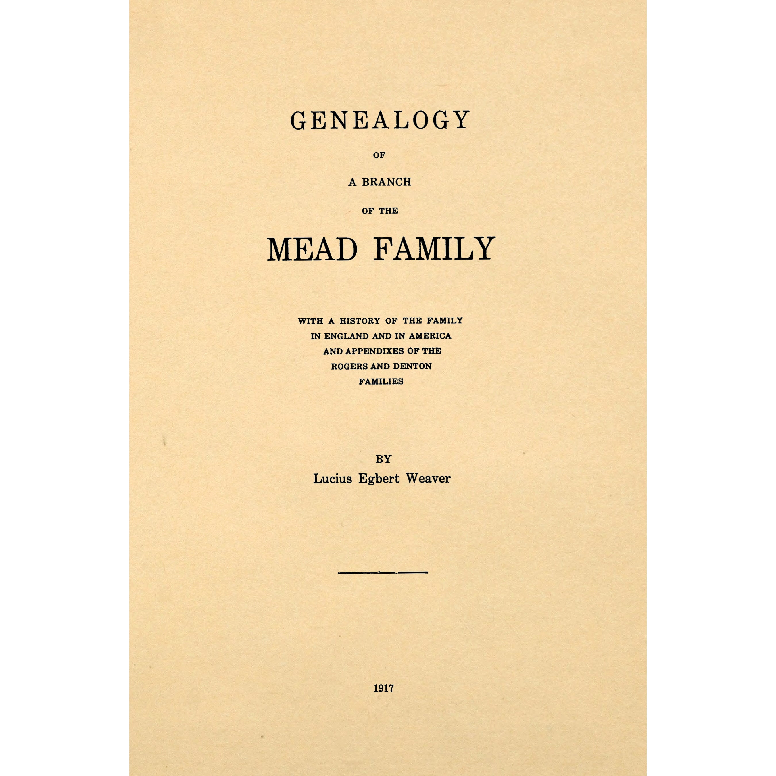 Genealogy of a branch of the Mead family : with a history of the family in England and in America and appendixes of Rogers and Denton families