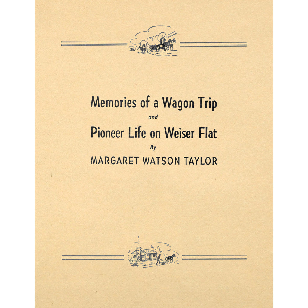 Memories of a Wagon Trip and Pioneer Life on Weiser Flat