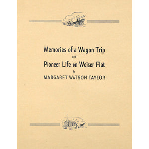 Memories of a Wagon Trip and Pioneer Life on Weiser Flat