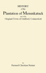 A History of the Plantaiton of Menunkatuck and of the Original Town of Guilford, Connecticut,