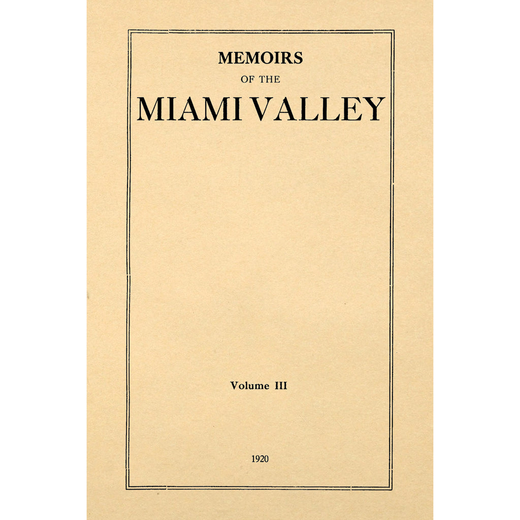 Memoirs of the Miami Valley Volume III - Biographical Volume for Miami County