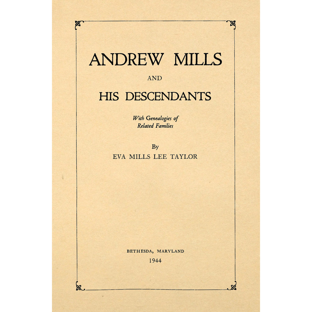 Andrew Mills and His Descendants with Genealogies of Related Families