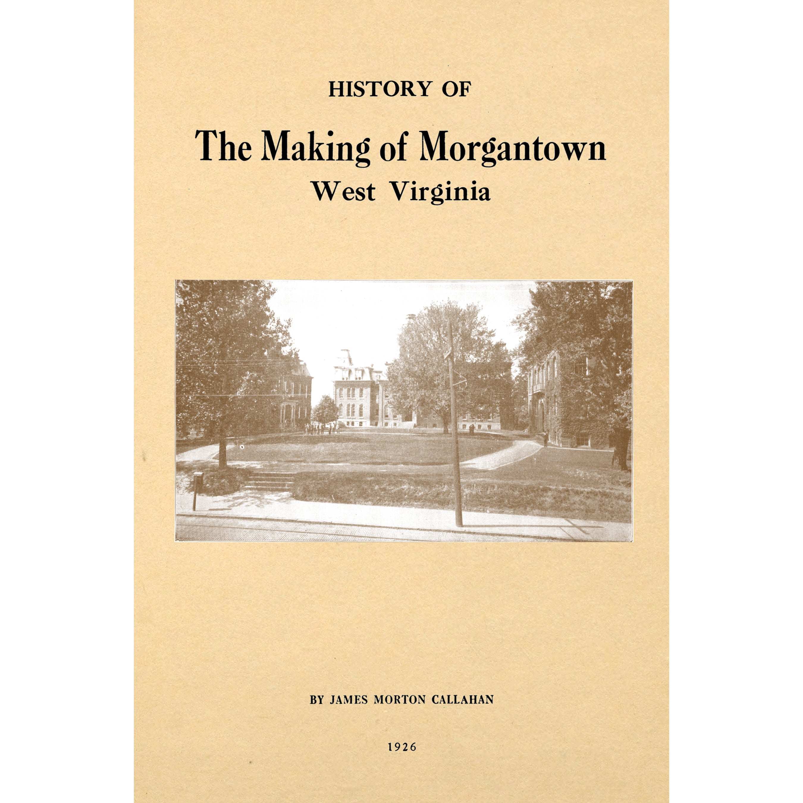 History of The Making of Morgantown, West Virginia;