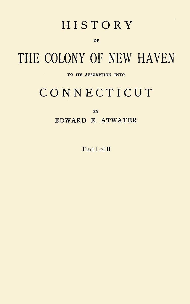 History of the Colony of New Haven to its Absorption into Connecticut with Supplementary History