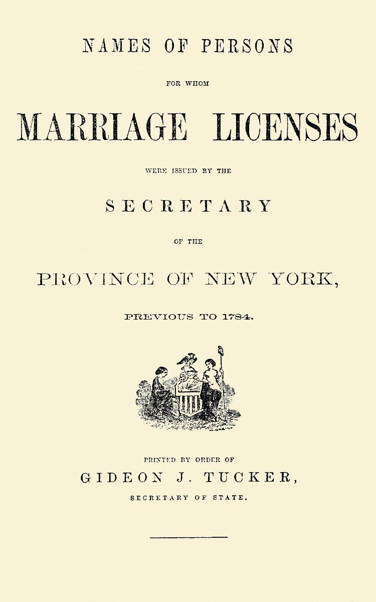 Names of Persons for whom Marriage Licenses were Issued by the Secretary of the Province of New York,