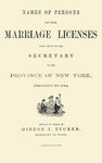 Names of Persons for whom Marriage Licenses were Issued by the Secretary of the Province of New York,