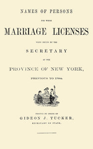 Names of Persons for whom Marriage Licenses were Issued by the Secretary of the Province of New York,