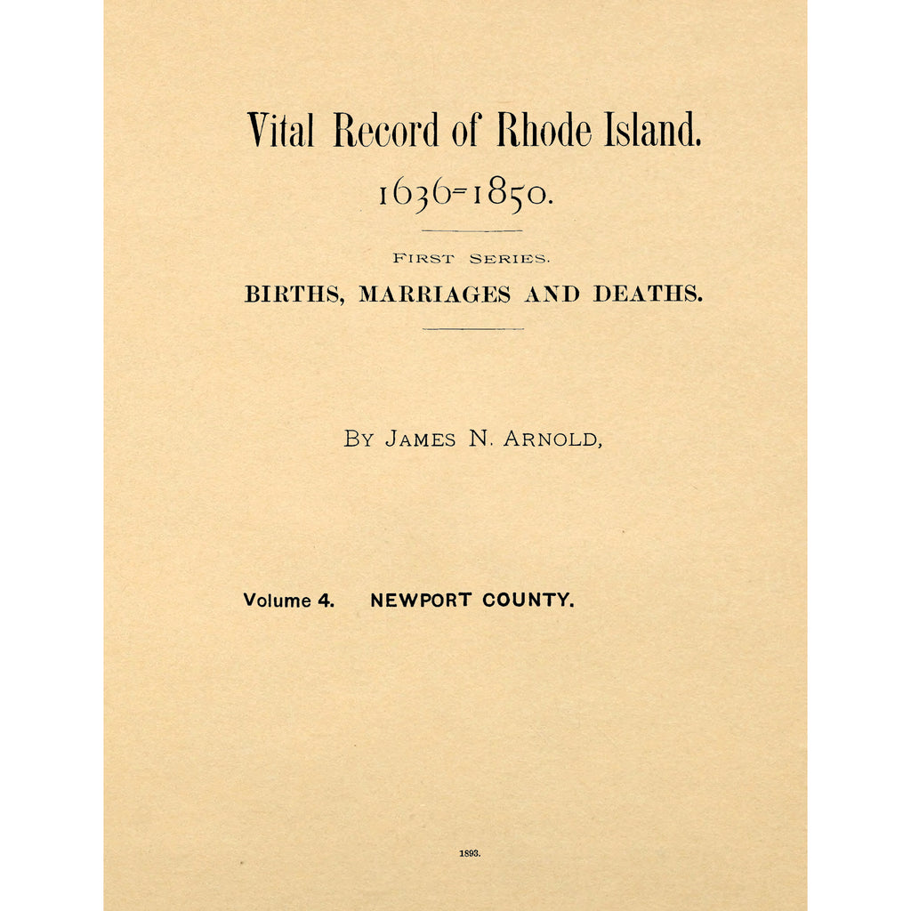 Vital Records of Rhode Island. 1636 = 1850. First Series. Births, Marriages and Deaths. A Family Register for the People;
