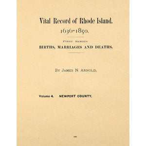 Vital Records of Rhode Island. 1636 = 1850. First Series. Births, Marriages and Deaths. A Family Register for the People;