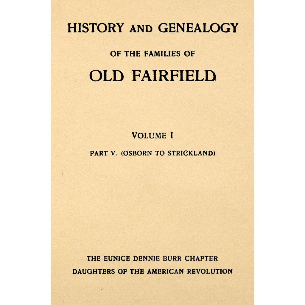 History and Genealogy of the Families of Old Fairfield Volume I Part 5. (Osborn to Strickland)